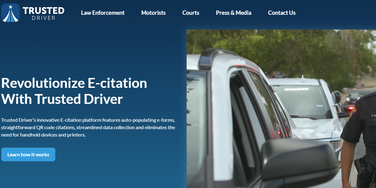 Trusted Driver - SAAS Police Department citation solution not requiring hardward. Other products include - court backoffice management, analytics, and other governance processes.